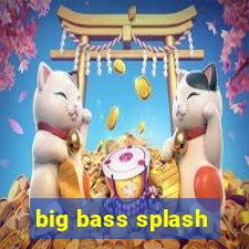 big bass splash