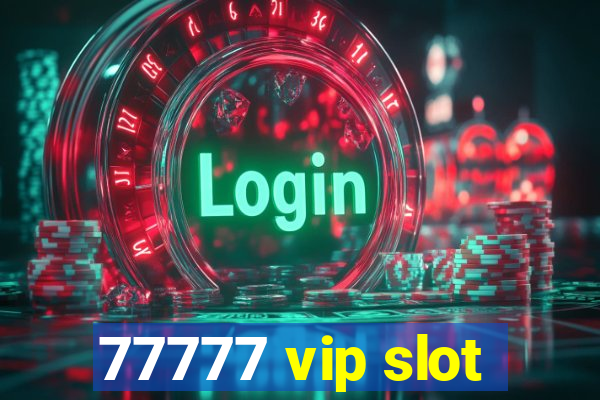 77777 vip slot