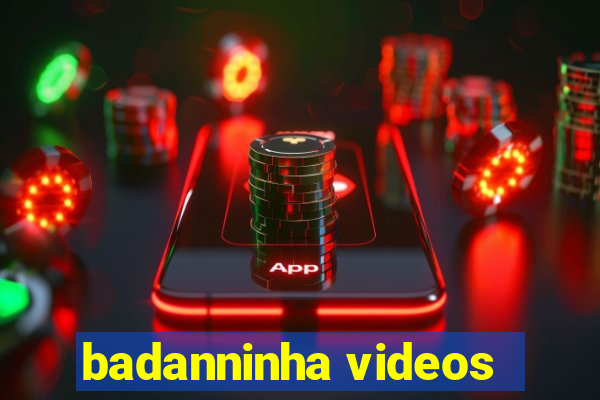 badanninha videos