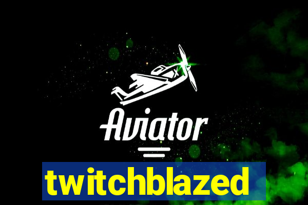 twitchblazed