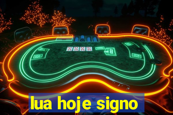 lua hoje signo