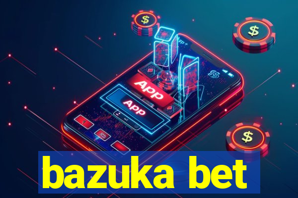 bazuka bet