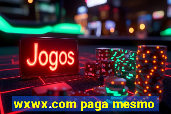 wxwx.com paga mesmo