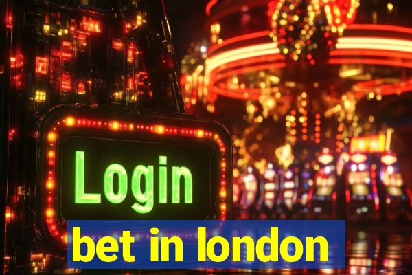 bet in london