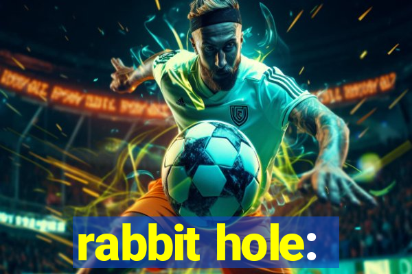 rabbit hole: