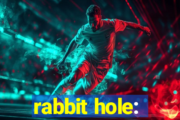 rabbit hole: