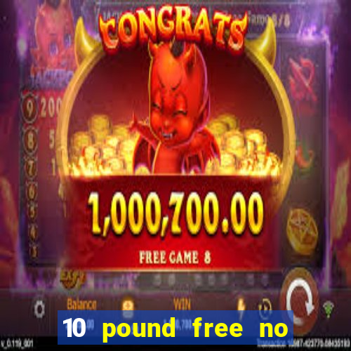 10 pound free no deposit casino bonus