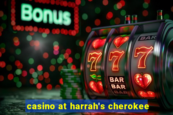 casino at harrah's cherokee