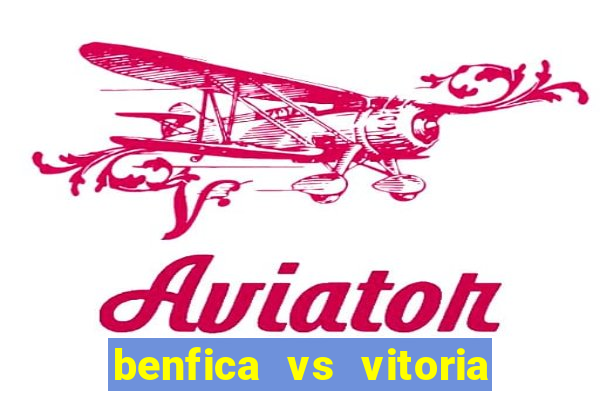 benfica vs vitoria de setubal