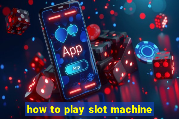 how to play slot machine