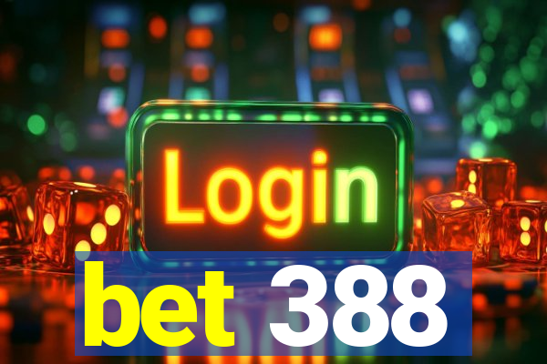 bet 388