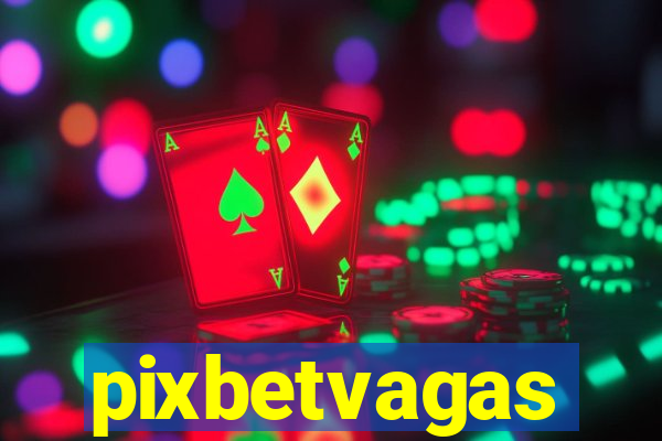 pixbetvagas