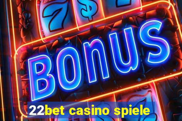 22bet casino spiele