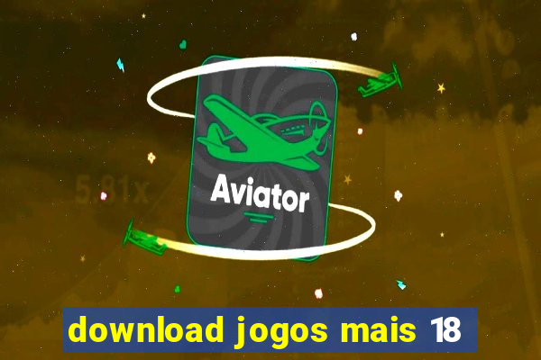 download jogos mais 18