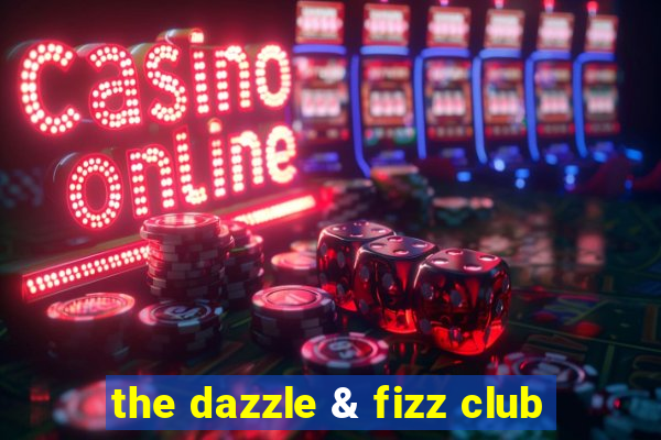 the dazzle & fizz club