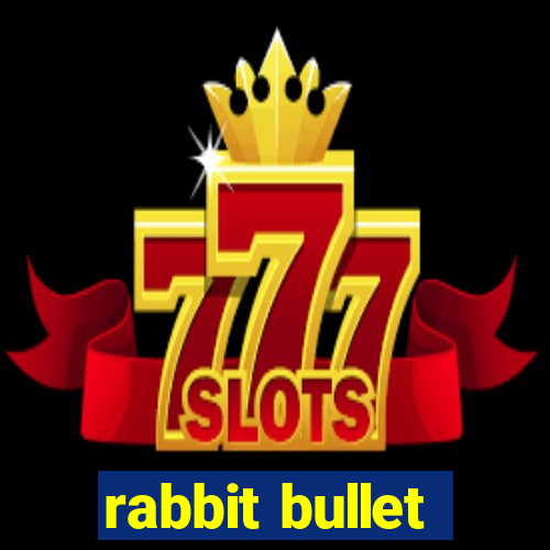 rabbit bullet