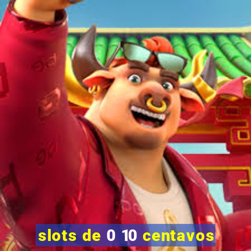 slots de 0 10 centavos