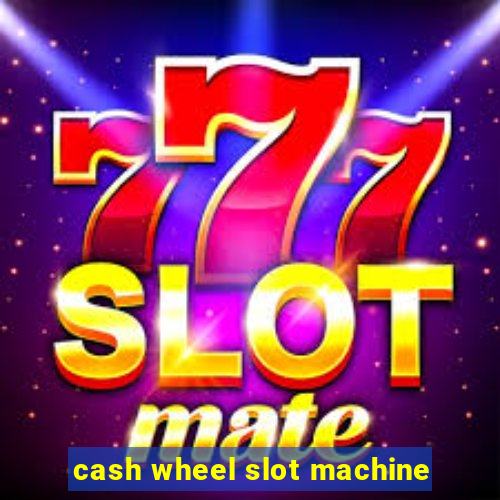 cash wheel slot machine