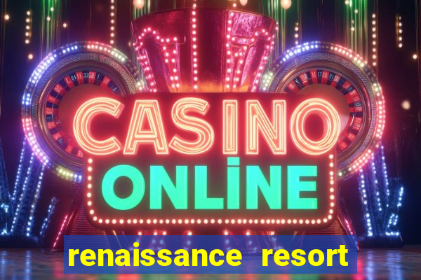 renaissance resort & casino