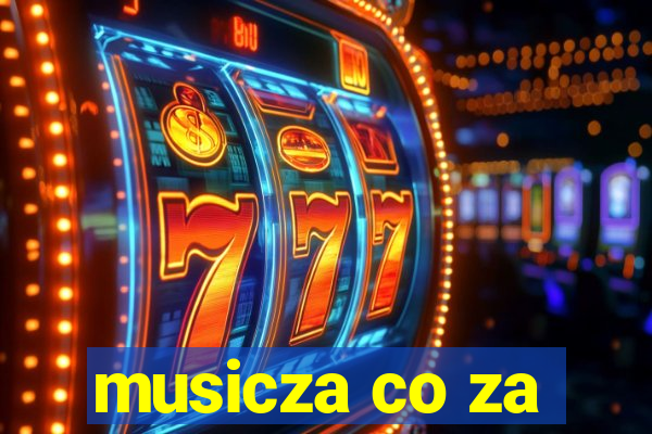 musicza co za