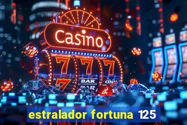 estralador fortuna 125