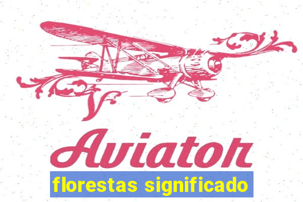 florestas significado