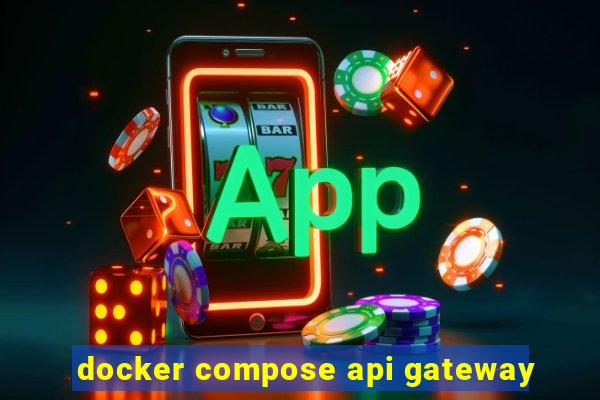 docker compose api gateway