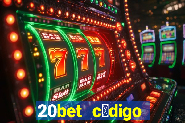 20bet c贸digo b么nus 5 reais