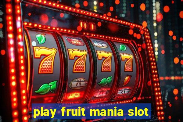 play fruit mania slot