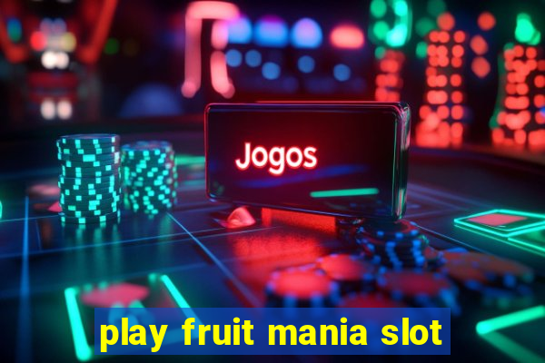 play fruit mania slot