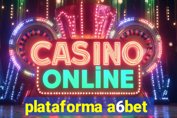 plataforma a6bet