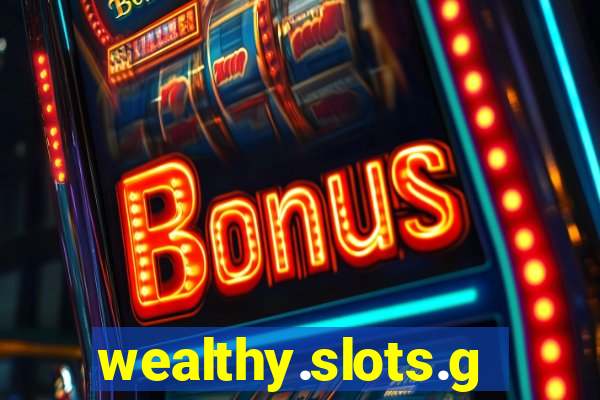 wealthy.slots.games.