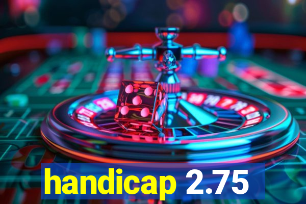 handicap 2.75