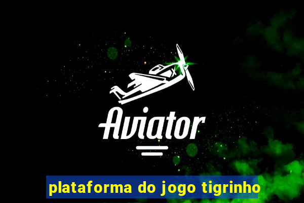 plataforma do jogo tigrinho