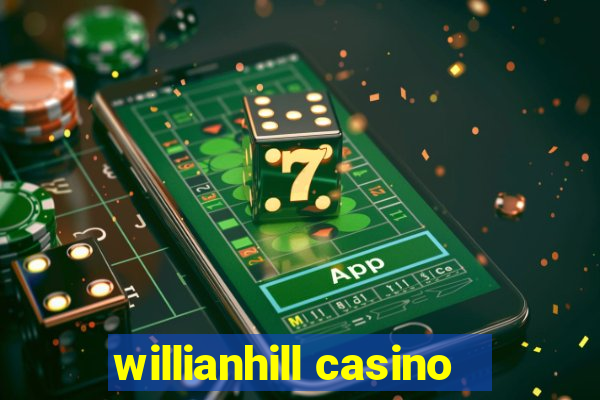 willianhill casino