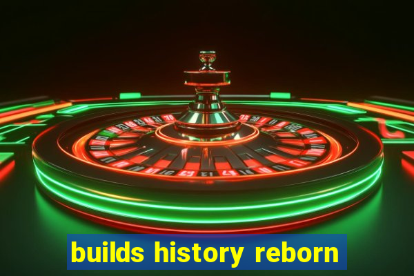 builds history reborn