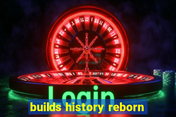 builds history reborn