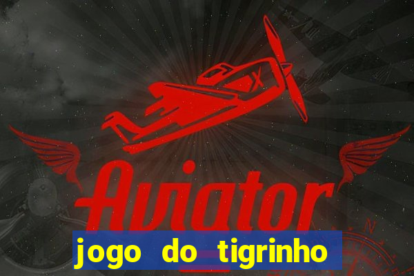 jogo do tigrinho 10 reais