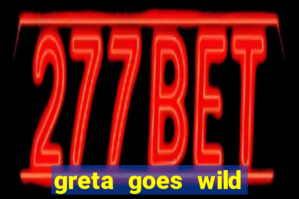 greta goes wild slot demo