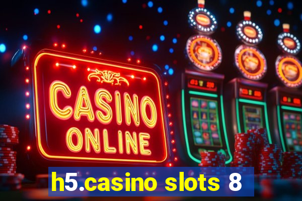 h5.casino slots 8