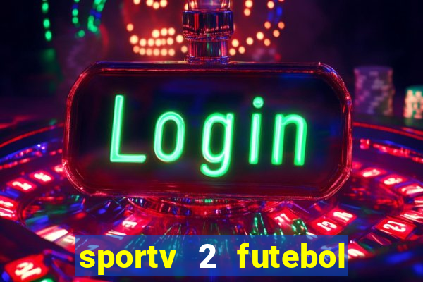 sportv 2 futebol play hd