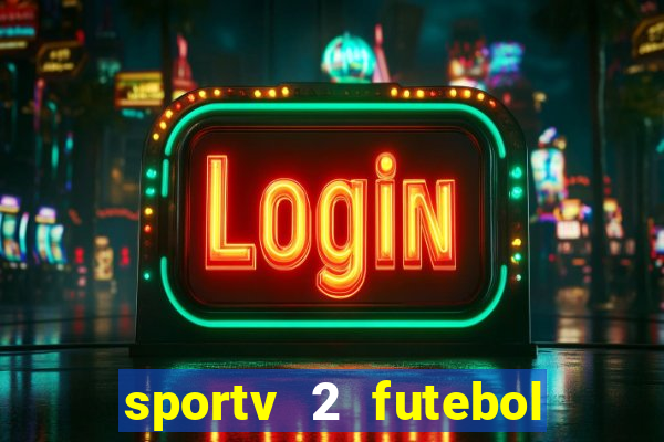 sportv 2 futebol play hd