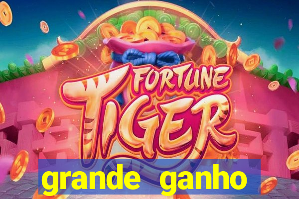 grande ganho fortune tiger