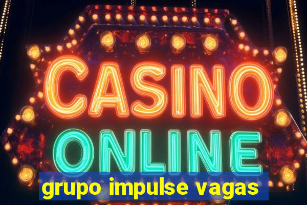 grupo impulse vagas