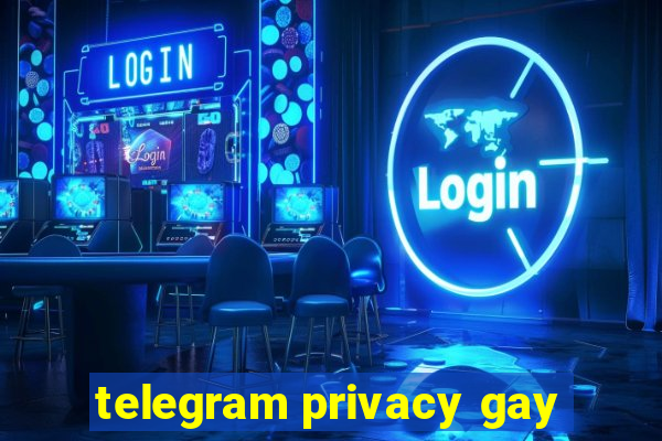 telegram privacy gay