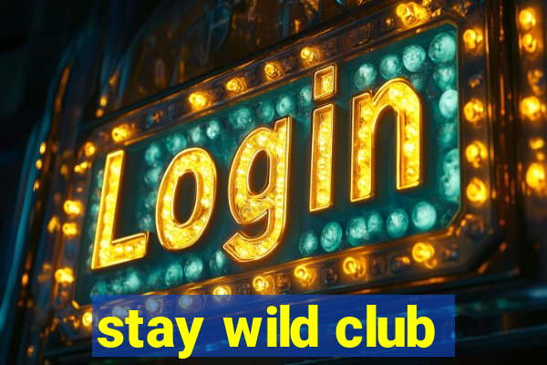 stay wild club