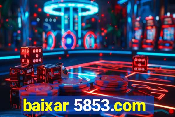 baixar 5853.com