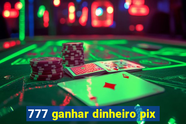 777 ganhar dinheiro pix