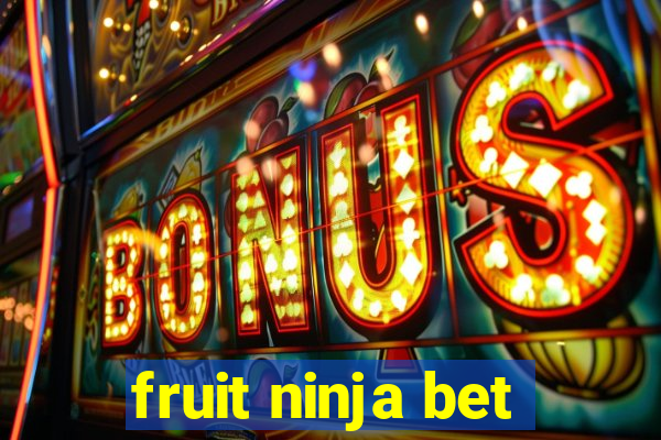 fruit ninja bet