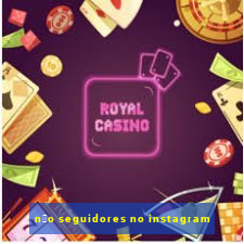 n茫o seguidores no instagram